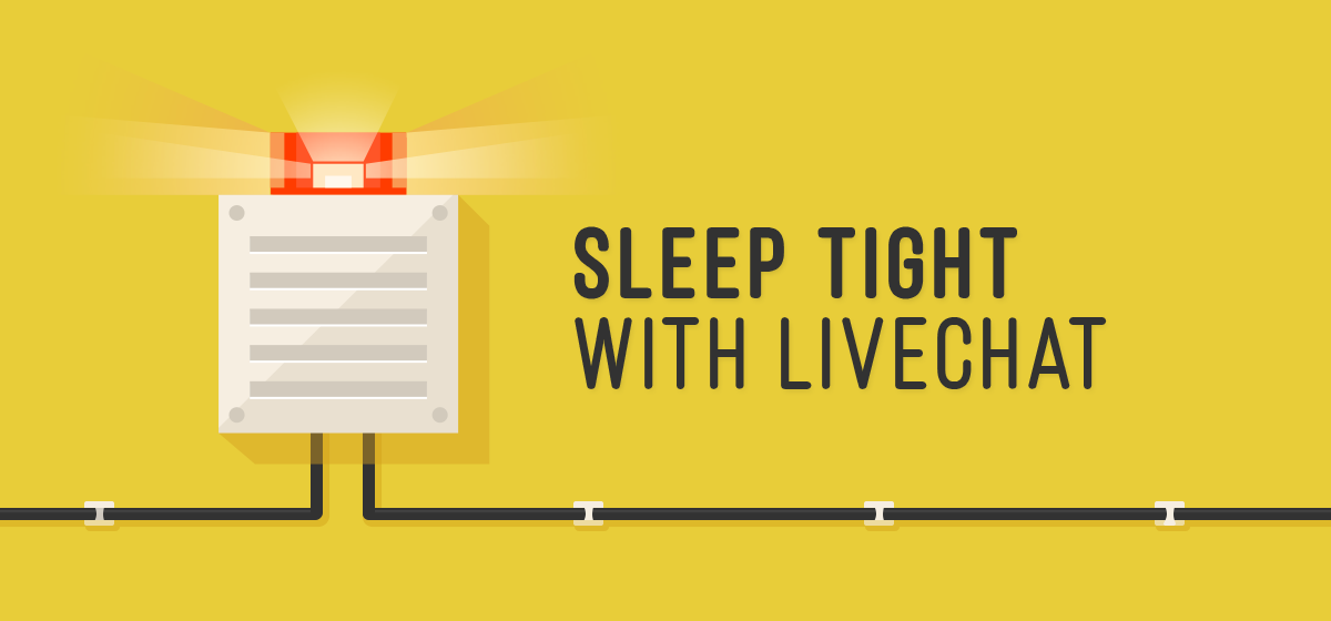 Sleep tight with LiveChat